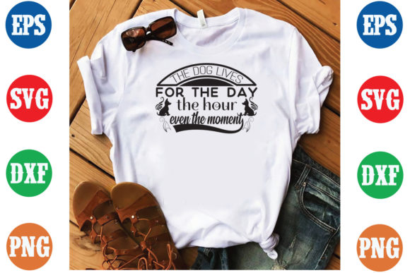 The Dog Lives for the Day the Hour SVG