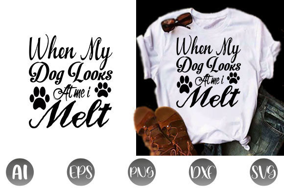 When My Dog Looks at Me I Melt Svg Design